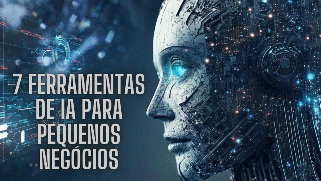 7 Ferramentas de IA para pequenos negócios: opções acessíveis e eficazes