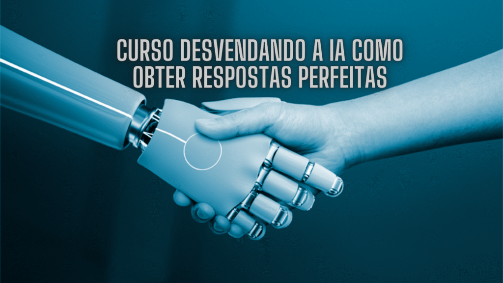 Curso Desvendando a IA: Como Obter Respostas Perfeitas