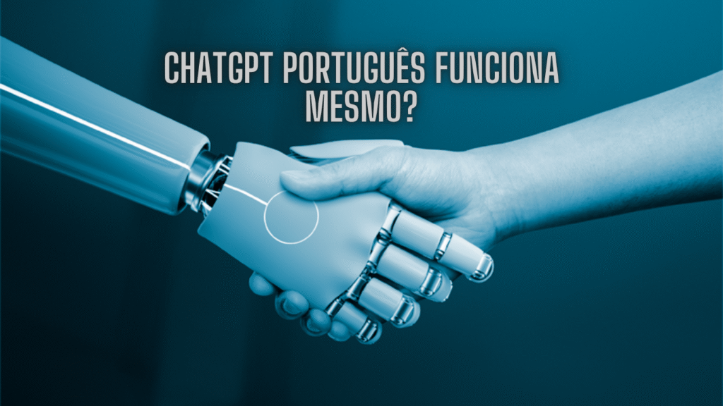 ChatGPT Português Funciona Mesmo? Como Tirar Proveito Dessa Ferramenta
