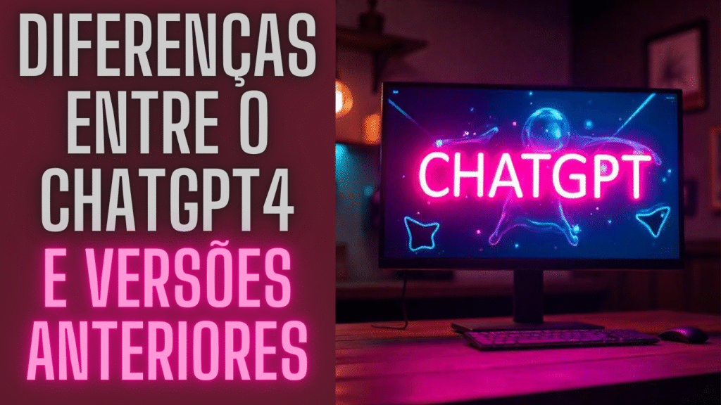 Diferenças Entre o ChatGPT4 e Versões Anteriores: Vale a Pena Migrar?