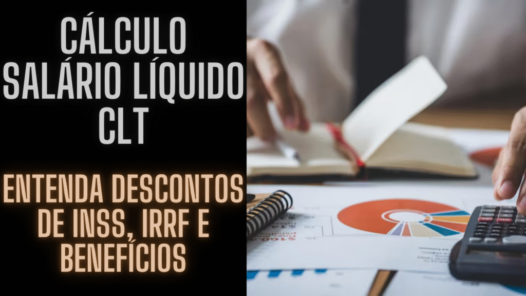 Cálculo Salário Líquido CLT: Entenda Descontos de INSS, IRRF e Benefícios