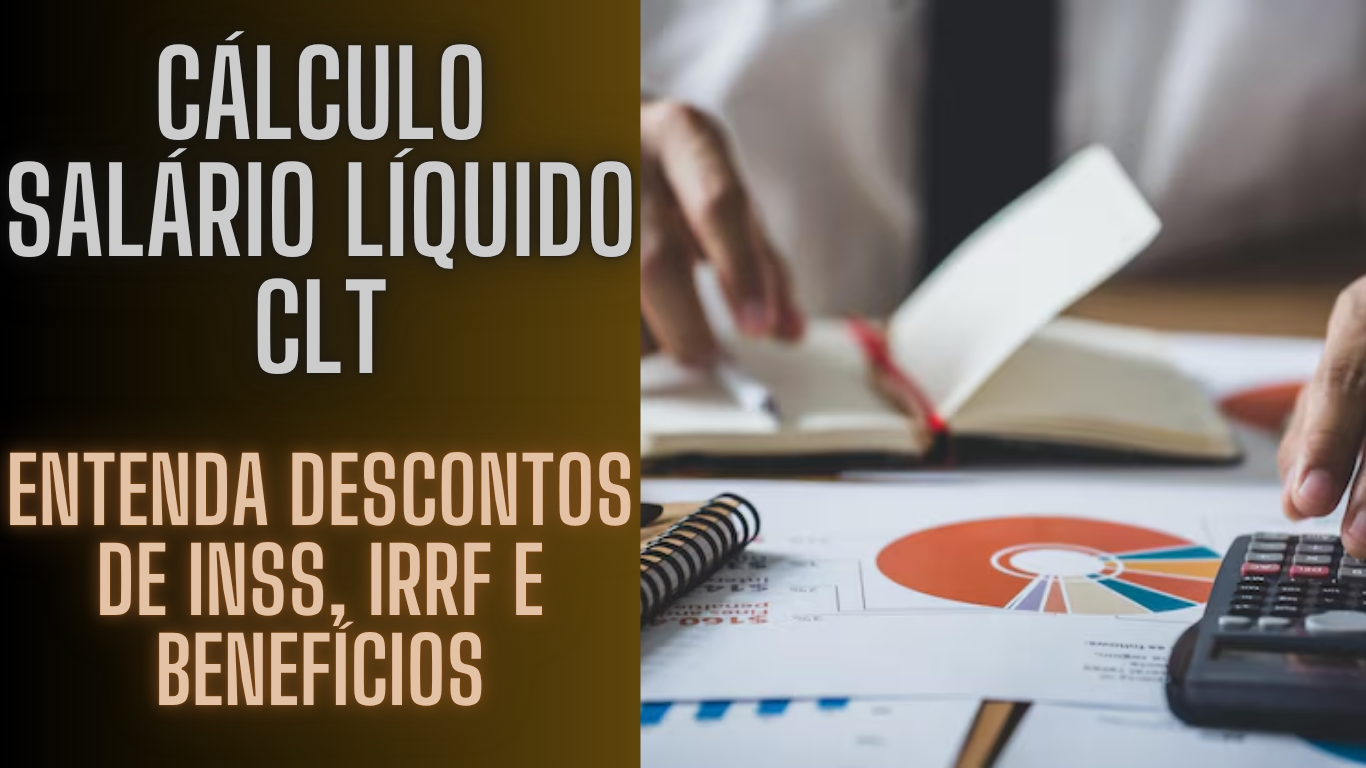 Cálculo Salário Líquido CLT: Entenda Descontos de INSS, IRRF e Benefícios