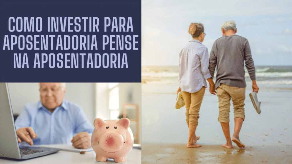 Como investir para aposentadoria pense na aposentadoria: estratégias para começar hoje
