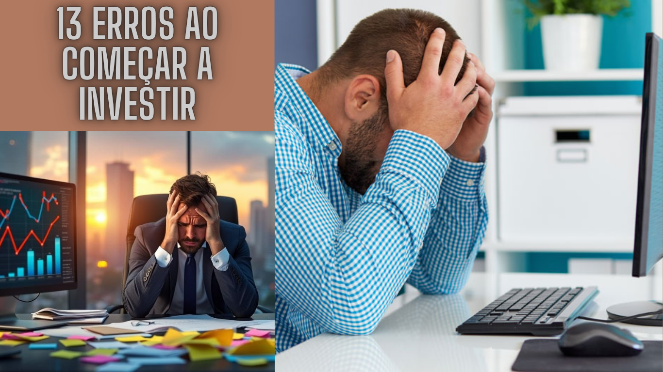 13 Erros ao Começar a Investir que Você Precisa Evitar