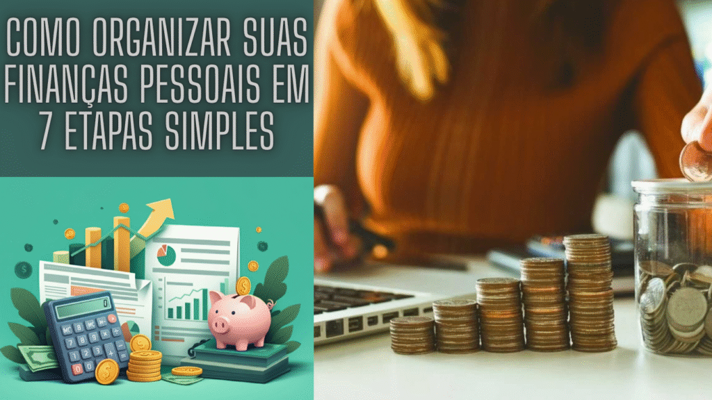 Como organizar suas finanças pessoais em 7 etapas simples e parar de viver no vermelho