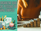 Como organizar suas finanças pessoais em 7 etapas simples e parar de viver no vermelho