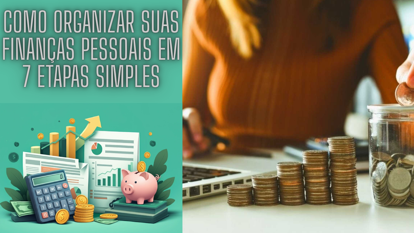 Como organizar suas finanças pessoais em 7 etapas simples e parar de viver no vermelho