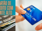 Cartão de Crédito com Limite Alto: Como Aumentar Seu Limite Rápido e Sem Burocracia