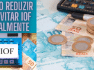 Como Reduzir ou Evitar IOF Legalmente em Investimentos e Câmbio