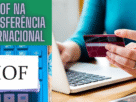 IOF na Transferência Internacional: Qual o Valor e Como Evitar Surpresas?