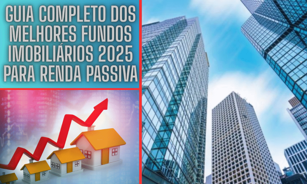 Guia Completo dos Melhores Fundos Imobiliários 2025 Para Renda Passiva