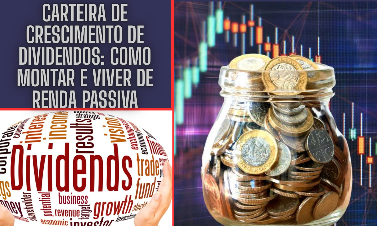 Carteira de Crescimento de Dividendos: Como Montar e Viver de Renda Passiva