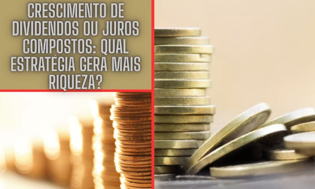 Crescimento de Dividendos ou Juros Compostos: Qual Estratégia Gera Mais Riqueza? 2 Investir com Pouco Dinheiro 6 Dicas Praticas Para Comecar Agora 37