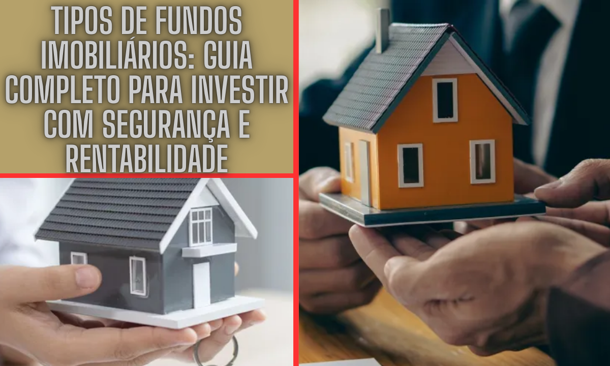 Tipos de Fundos Imobiliários: Guia Completo para Investir com Segurança e Rentabilidade