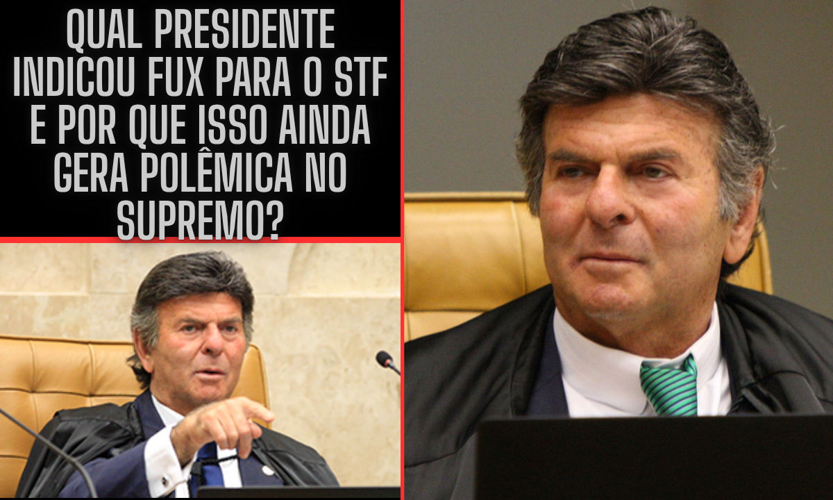 Qual Presidente Indicou Fux para o STF e Por Que Isso Ainda Gera Polêmica no Supremo?