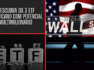 Descubra os 3 ETF Americano com Potencial Multimilionário que Podem Transformar Seus Investimentos
