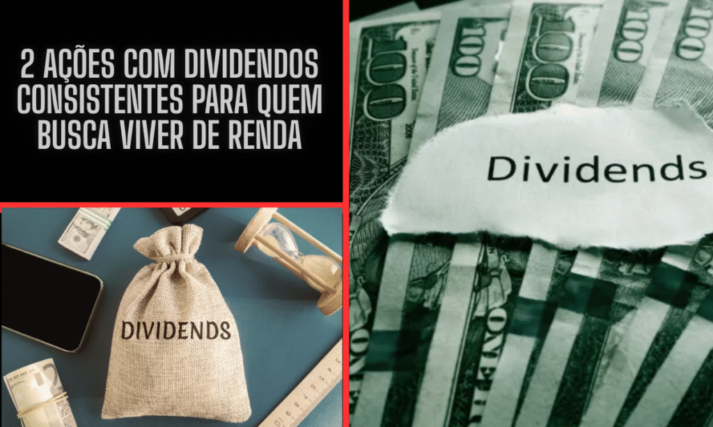 2 Ações com Dividendos Consistentes para Quem Busca Viver de Renda