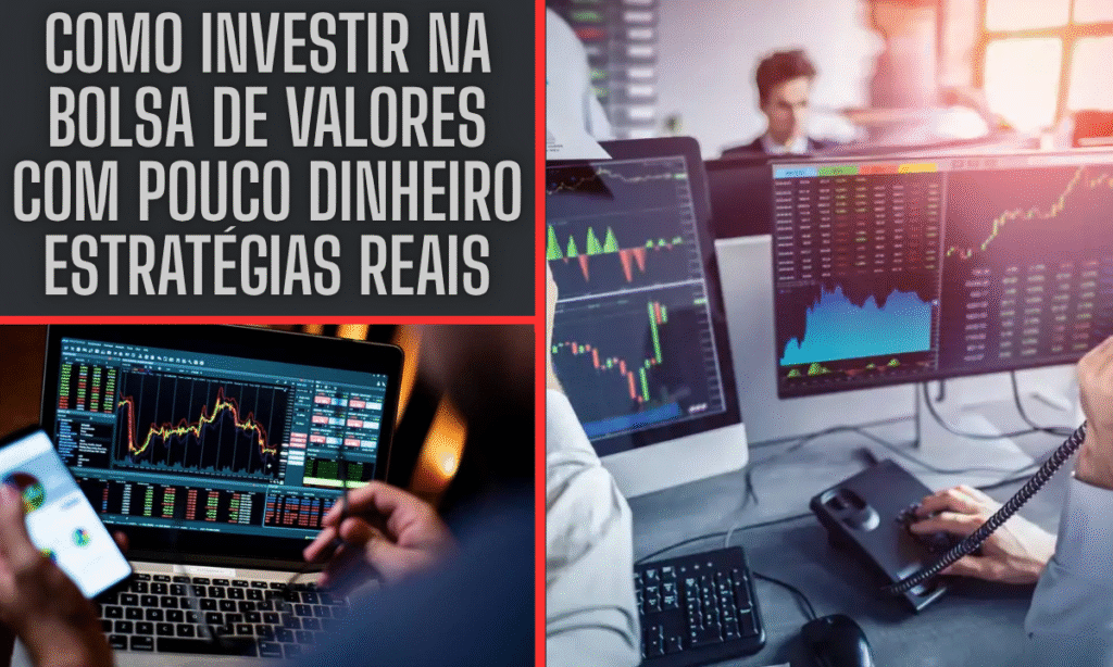 Como investir na bolsa de valores com pouco dinheiro estratégias reais e acessíveis