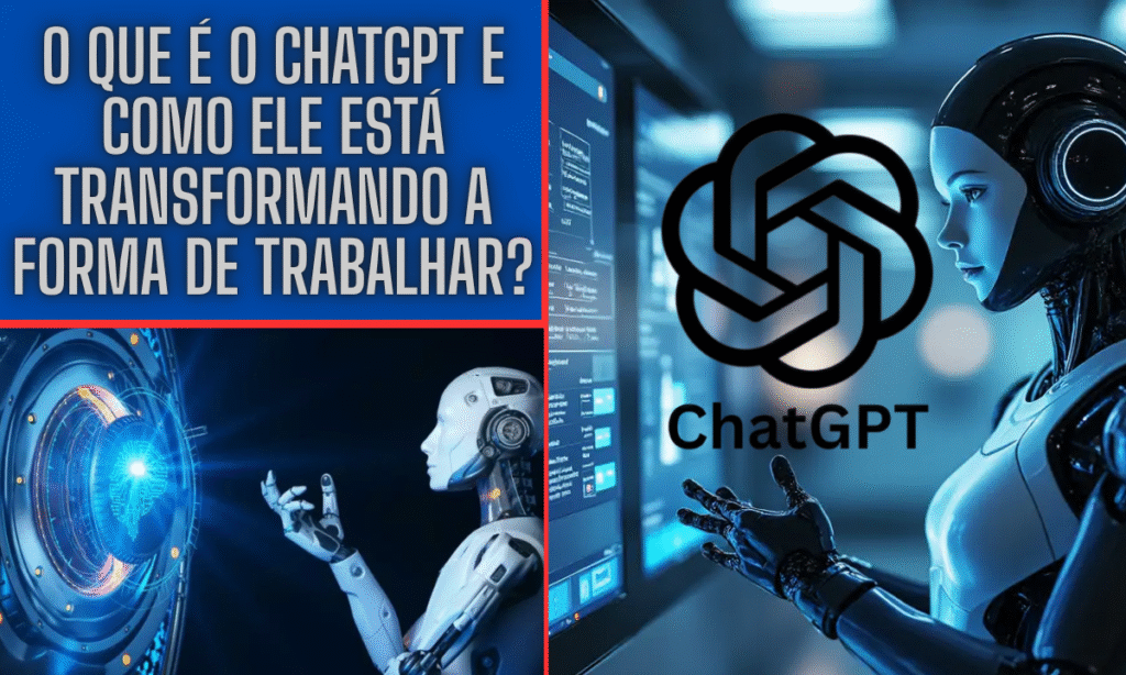 O que é o ChatGPT e Como Ele Está Transformando a Forma de Trabalhar?