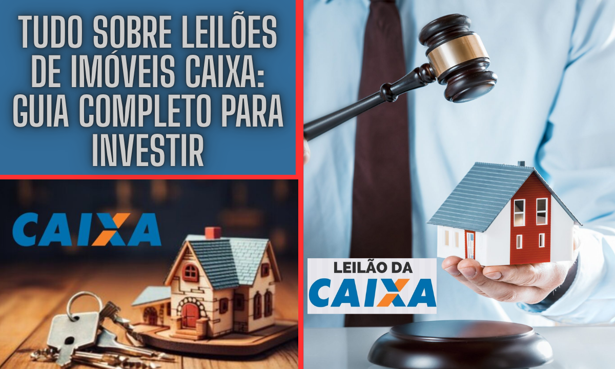 Tudo Sobre Leilões de Imóveis Caixa: Guia Completo para Investir e Comprar Propriedades com Segurança