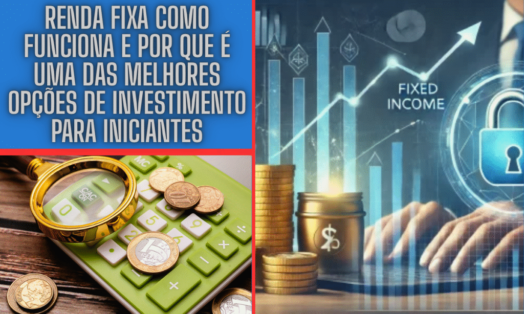 Renda Fixa Como Funciona e Por Que É Uma das Melhores Opções de Investimento para Iniciantes 2 Renda Fixa Como Funciona e Por Que É Uma das Melhores Opções de Investimento para Iniciantes
