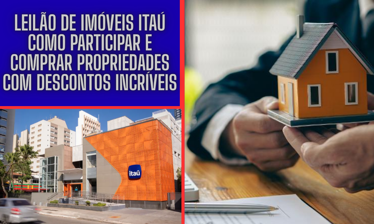 Leilão de Imóveis Itaú: Como Participar e Comprar Propriedades com Descontos Incríveis