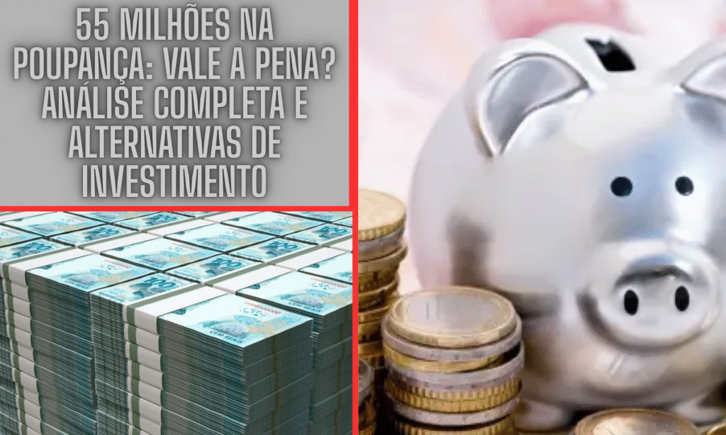 55 Milhões na Poupança: Vale a Pena? Análise Completa e Alternativas de Investimento