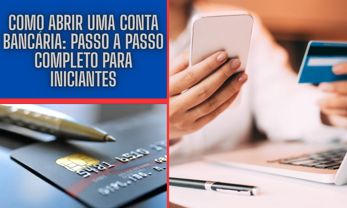 Como Abrir uma Conta Bancária: Passo a Passo Completo para Iniciantes