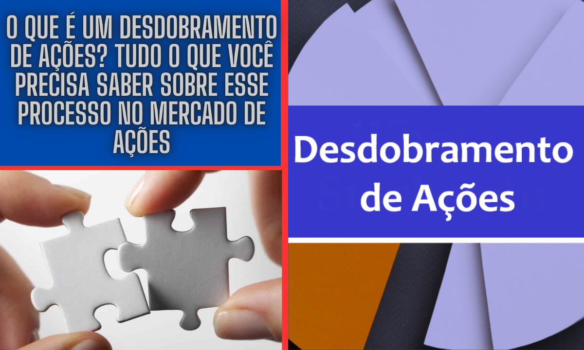 O Que é um Desdobramento de Ações? Tudo o Que Você Precisa Saber Sobre Esse Processo no Mercado de Ações