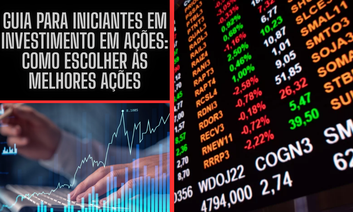 Guia para Iniciantes em Investimento em Ações: Como Escolher as Melhores Ações para Começar a Investir