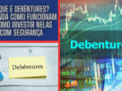 O que é Debêntures? Entenda Como Funcionam e Como Investir Nelas com Segurança