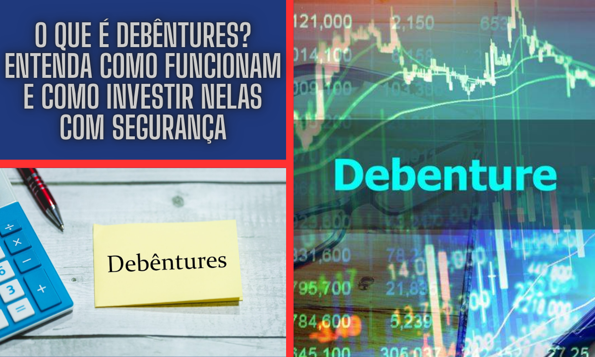 O que é Debêntures? Entenda Como Funcionam e Como Investir Nelas com Segurança