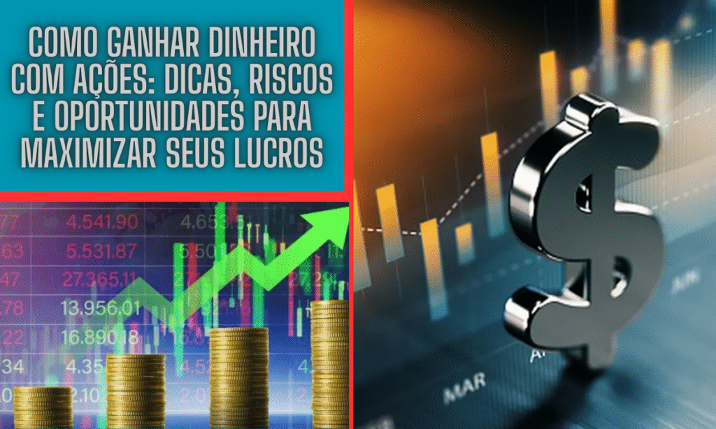 Como Ganhar Dinheiro com Ações: Dicas, Riscos e Oportunidades para Maximizar Seus Lucros 2 Como Ganhar Dinheiro com Ações: Dicas, Riscos e Oportunidades para Maximizar Seus Lucros
