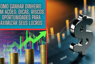 Como Ganhar Dinheiro com Ações: Dicas, Riscos e Oportunidades para Maximizar Seus Lucros