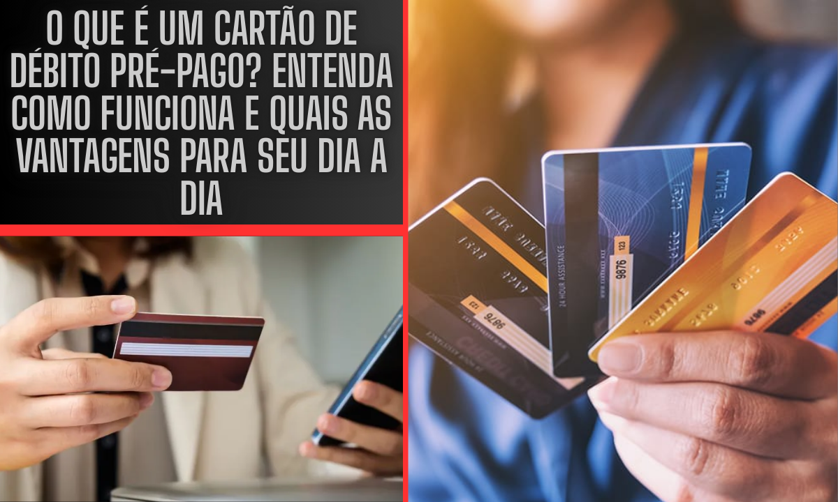 O que é um Cartão de Débito Pré-Pago? Entenda Como Funciona e Quais as Vantagens para Seu Dia a Dia