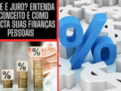 O que é Juro? Entenda o Conceito e Como Impacta Suas Finanças Pessoais