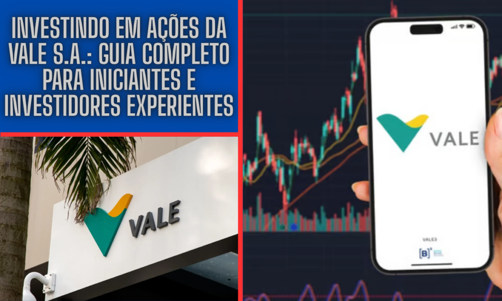 Investindo em Ações da Vale S.A.: Guia Completo para Iniciantes e Investidores Experientes