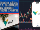 Investindo em Ações da Vale S.A.: Guia Completo para Iniciantes e Investidores Experientes