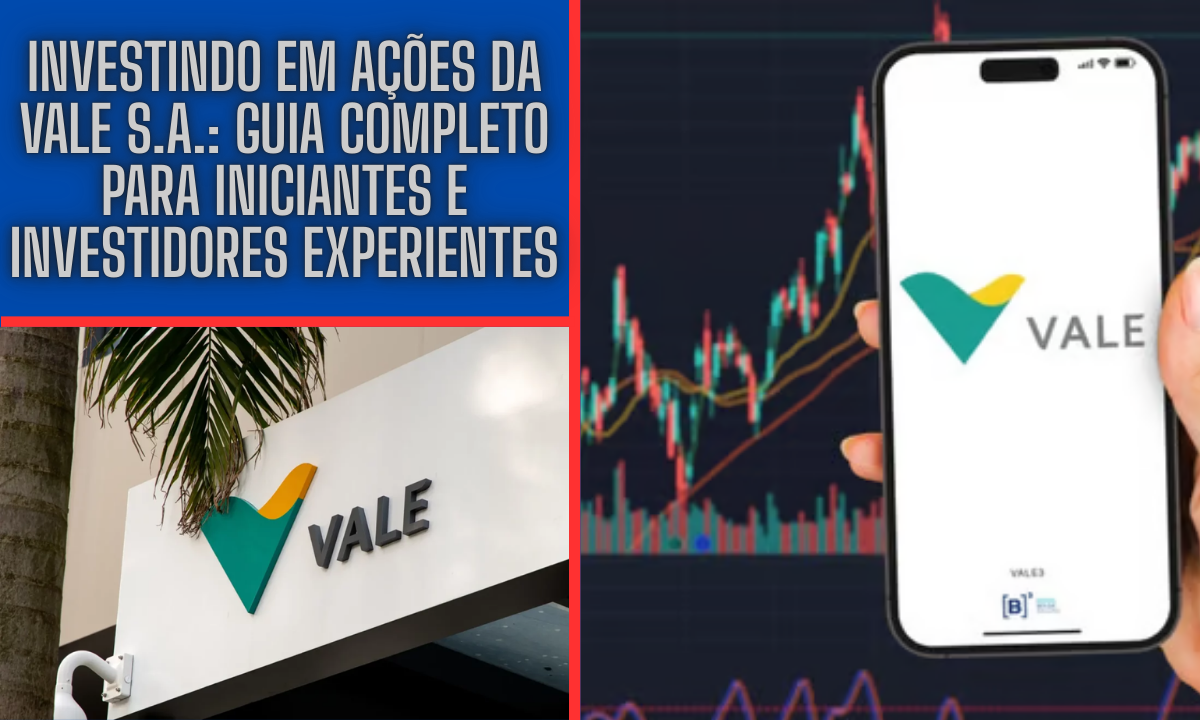 Investindo em Ações da Vale S.A.: Guia Completo para Iniciantes e Investidores Experientes