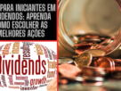 Guia para Iniciantes em Dividendos: Aprenda Como Escolher as Melhores Ações para Renda Passiva